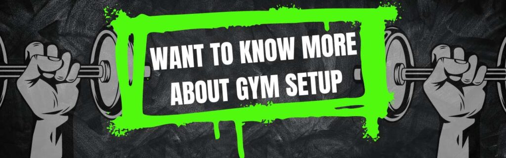 Want to know more about gym setup